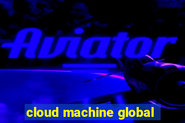 cloud machine global